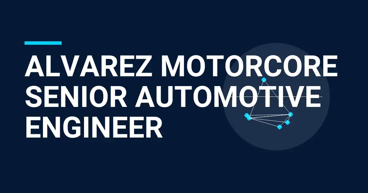 Alvarez MotorCore Senior Automotive Engineer
