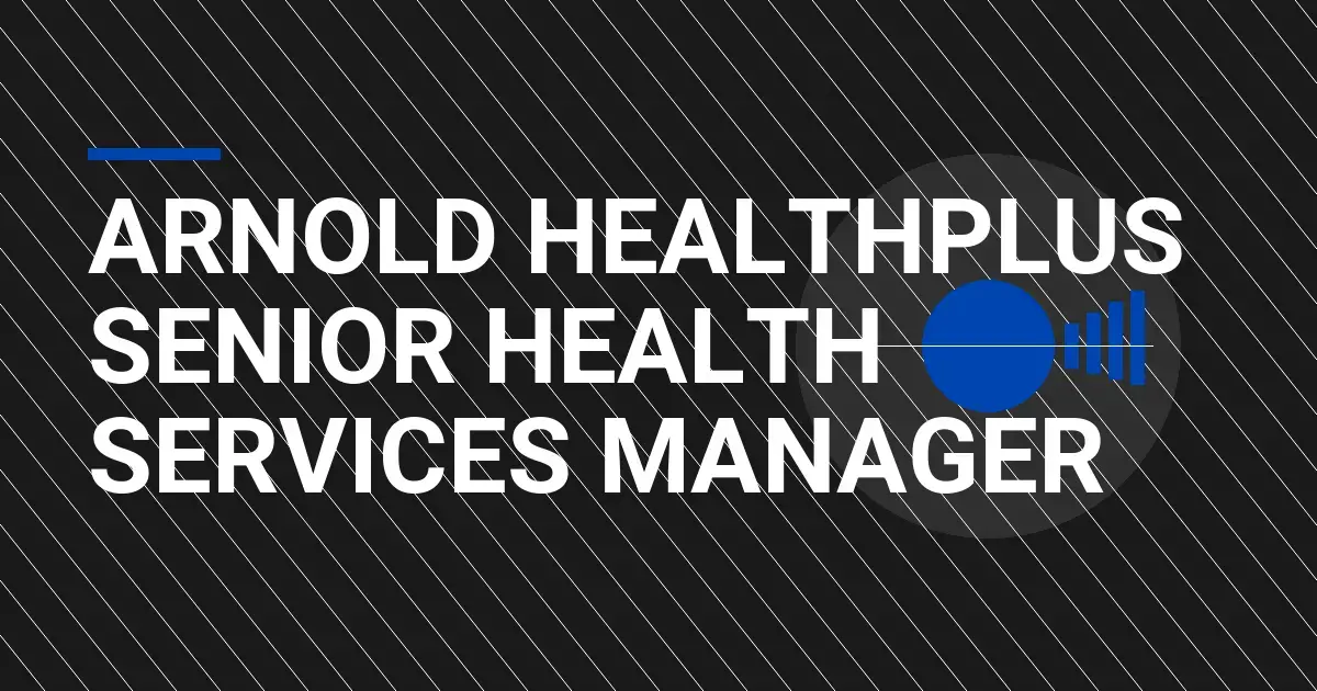 Arnold HealthPlus Senior Health Services Manager