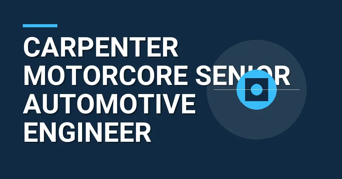 Carpenter MotorCore Senior Automotive Engineer