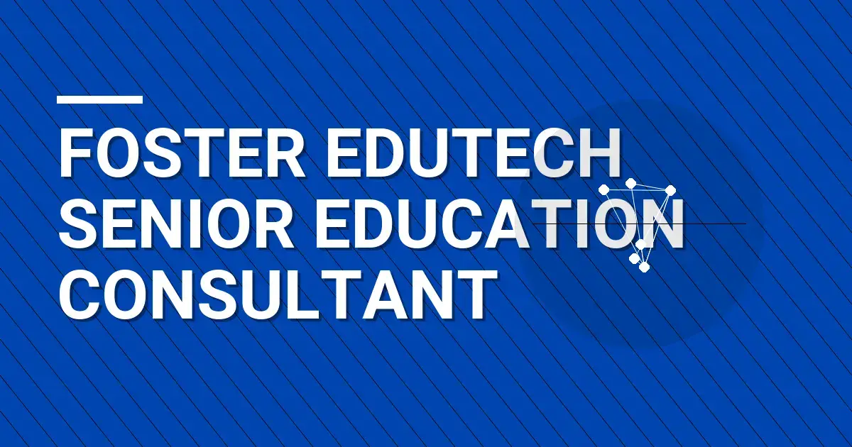 Foster EduTech Senior Education Consultant