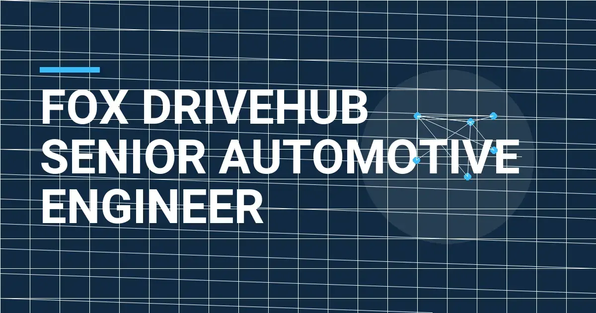 Fox DriveHub Senior Automotive Engineer