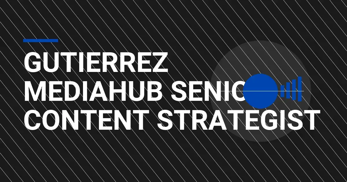 Gutierrez MediaHub Senior Content Strategist