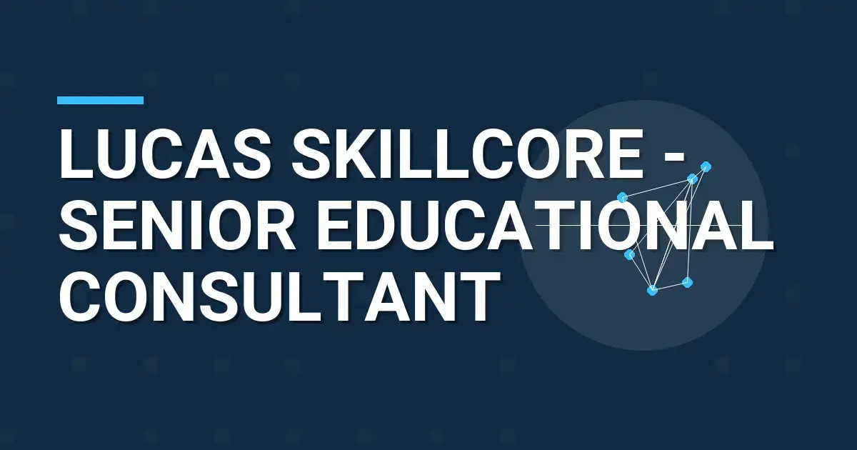 Lucas SkillCore - Senior Educational Consultant