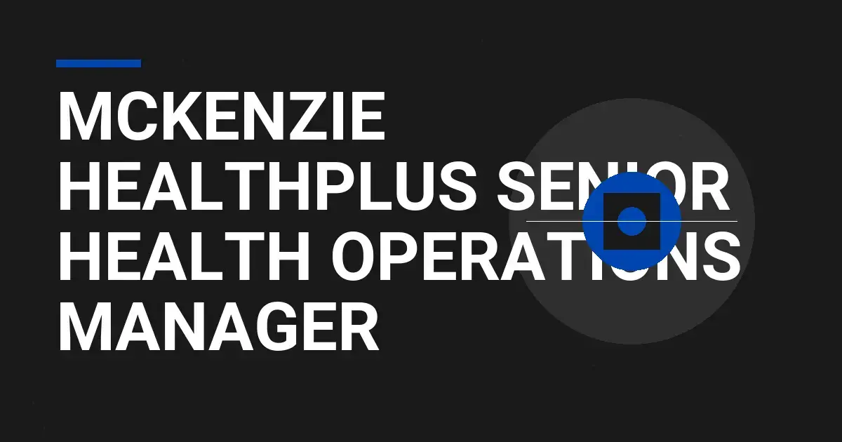 Mckenzie HealthPlus Senior Health Operations Manager