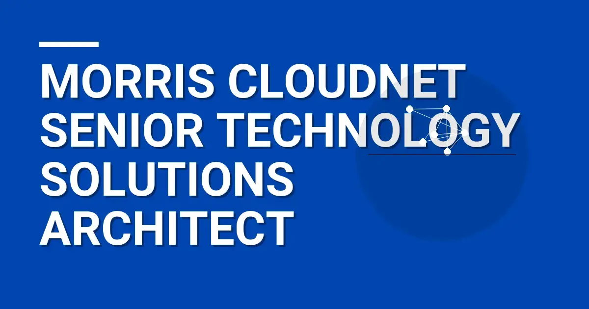 Morris CloudNet Senior Technology Solutions Architect