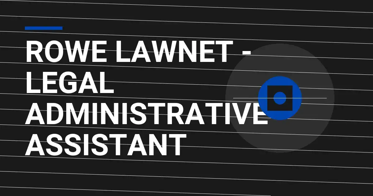 Rowe LawNet - Legal Administrative Assistant