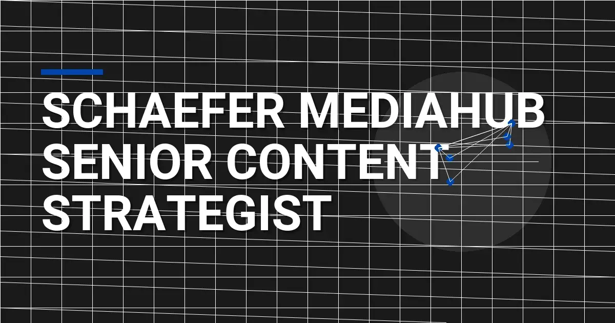 Schaefer MediaHub Senior Content Strategist