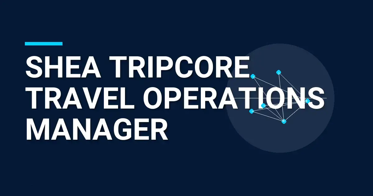 Shea TripCore Travel Operations Manager