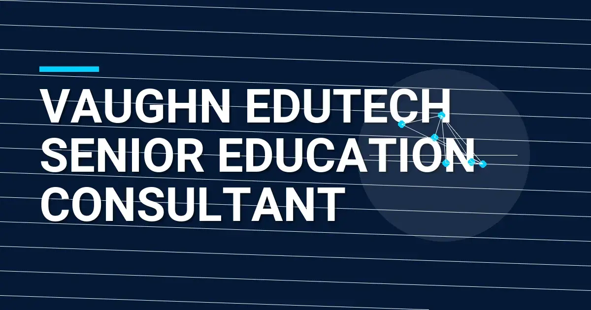 Vaughn EduTech Senior Education Consultant