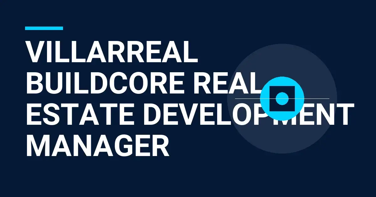 Villarreal BuildCore Real Estate Development Manager
